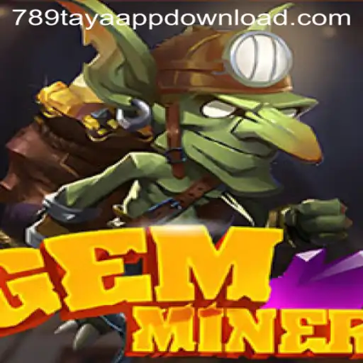 GemMiner: Discover the Thrilling World of Mining Adventure with 789TAYA.COM